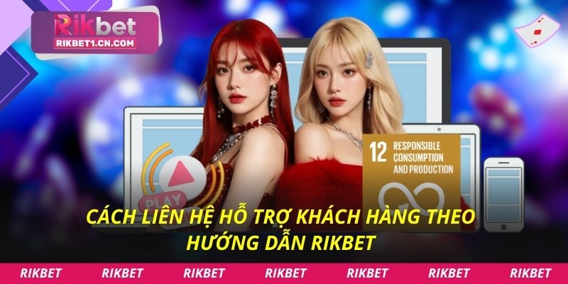 Cách liên hệ hỗ trợ khách hàng theo hướng dẫn Rikbet