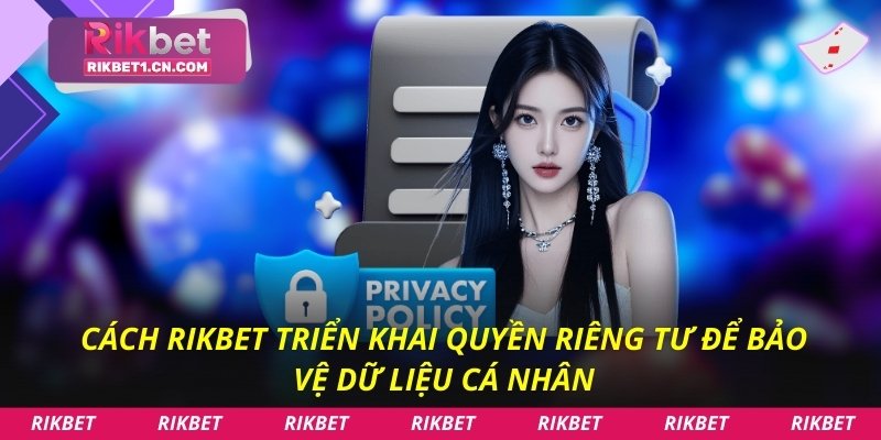 Cách Rikbet triển khai quyền riêng tư để bảo vệ dữ liệu cá nhân