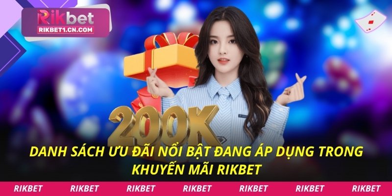 Danh sách ưu đãi nổi bật đang áp dụng trong khuyến mãi Rikbet