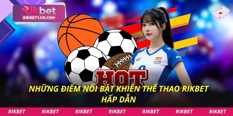Những điểm nổi bật khiến Thể thao Rikbet hấp dẫn
