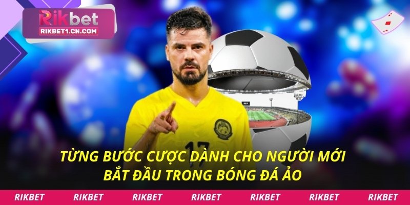 Từng bước cược dành cho người mới bắt đầu trong bóng đá ảo